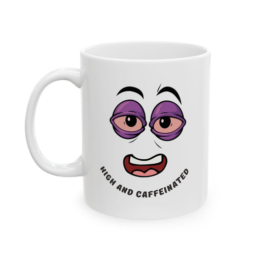 High and caffeinated , (11oz,)